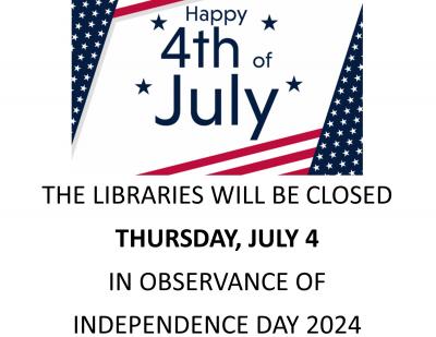 The libraries will be closed Thursday, July 4 in observance of Independence Day 2024