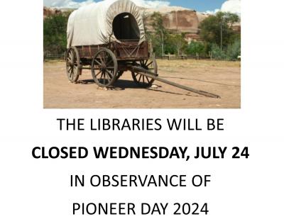 The libraries will be closed Wednesday, July 24 in observance of Pioneer Day 2024
